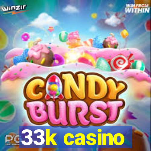 33k casino